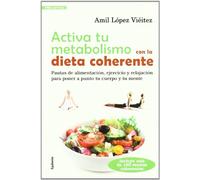 Activa tu metabolismo con la dieta coherente: PAUTAS DE ALIMENTACIÓN, EJERCICIO Y RELAJACIÓN PARA PONERA A PUNTO TU CUERPO Y TU MENTE: 4 (Vida actual)
