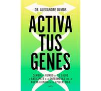 Activa Tus Genes / Activate Your Genes: Cambia el rumbo de tu salud y avánzate a la enfermedad con la nueva ciencia de la epigenética (GROU)