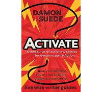 Activate: a thesaurus of actions & tactics for dynamic genre fiction (Live Wire Writer Guides)