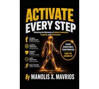 Activate Every Step: Mastering the Mechanics of Human Locomotion: A Guide to Walking, Longevity, and Performance (The Embodied Life Series)