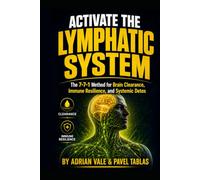 Activate the Lymphatic System: The 7-7-1 Method for Brain Clearance, Immune Resilience, and Systemic Detox (The Embodied Life Series)