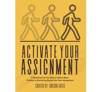 Activate Your Assignment: A Workbook for the Woman Who's Been Faithful to Everything Except Her Own Assignment
