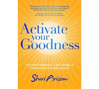 Activate Your Goodness: Transforming the World Through Doing Good