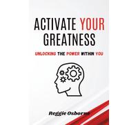 Activate Your Greatness: Unlocking The Power Within You