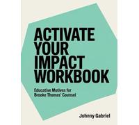Activate Your Impact Workbook: Educative Motives For Brooke Thomas' Counsel