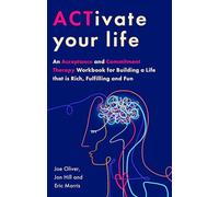 Robinson Les Bains – ACTivate Your Life – An Acceptance and Commitment Therapy Workbook