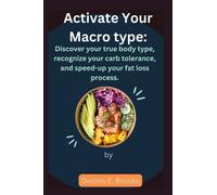 Activate Your Macro type: Discover your true body type, recognize your carb tolerance, and speed-up your fat loss process