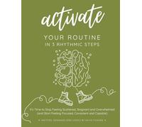 Activate Your Routine in 3 Rhythmic Steps: It’s Time to Stop Feeling Scattered, Stagnant and Overwhelmed (and Start Feeling Focused, Consistent and Capable) (The Inner Alignment Workbook Series)