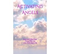 Activating Angels: Easy and Effortless Connection for your Everyday Life
