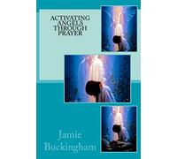 Activating Angels Through Prayer: 14 (Jamie Buckingham Classic Sermon Series)