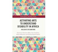 Activating Arts to Understand Disability in Africa: Inclusive Explanations (Interdisciplinary Disability Studies)