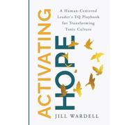 Activating Hope: A Human-Centered Leader's EQ Playbook for Transforming Toxic Culture