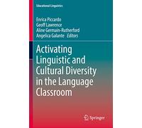 Activating Linguistic and Cultural Diversity in the Language Classroom: 55 (Educational Linguistics, 55)