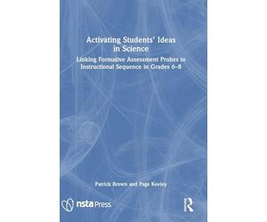 Activating Students' Ideas in Science: Linking Formative Assessment Probes to Instructional Sequence in Grades 6-8