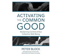 Activating the Common Good: Reclaiming Control of Our Collective Well-Being
