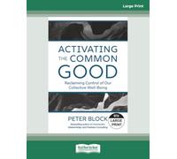 Activating the Common Good: Reclaiming Control of Our Collective Well-Being [Large Print]