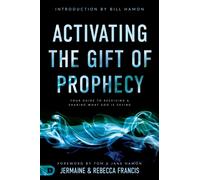 Activating the Gift of Prophecy: Your Guide to Receiving and Sharing what God is Saying