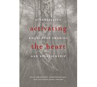 Activating the Heart: Storytelling, Knowledge Sharing, and Relationship (Indigenous Studies)