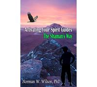 Activating Your Spirit Guides - The Shaman's Way