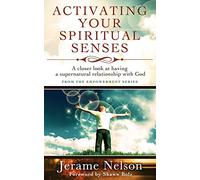 Activating Your Spiritual Senses: A Closer Look at Having a Supernatural Relationship with God by Jerame Nelson (1-Jan-2012) Paperback