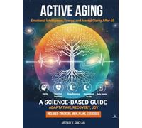 Active Aging: Emotional Intelligence, Energy, and Mental Clarity After 60 A science-based guide to adaptation, recovery, and joyful living