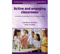 Active and Engaging Classrooms: A Practical Exploration of P-12 School Contexts (Contemporary Perspectives on Curricular Interactions, Behavior, Relationships, and Classroom Management)
