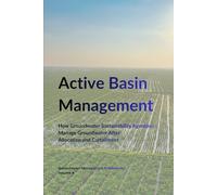 Active Basin Management: How Groundwater Sustainability Agencies Manage Groundwater After Allocation and Curtailment (Groundwater Management Frameworks)