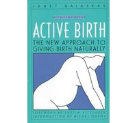 Active Birth - Revised Edition: The New Approach to Giving Birth Naturally (Non)