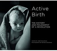 Active Birth: The History and Philosophy of a Revolution