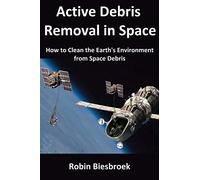 Active Debris Removal in Space: How to Clean the Earth's Environment from Space Debris