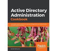 Active Directory Administration Cookbook: Actionable, proven solutions to identity management and authentication on servers and in the cloud
