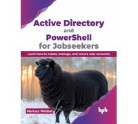 Active Directory and PowerShell for Jobseekers : Learn how to create, manage, and secure user accounts