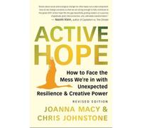 Active Hope Revised: How to Face the Mess We're in with Unexpected Resilience an