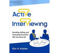 Active Interviewing: Branding, Selling, and Presenting Yourself to Win Your next Job, 1st Edition
