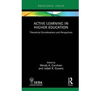 Active Learning in Higher Education: Theoretical Considerations and Perspectives (SEDA Focus Series)