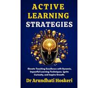 Active Learning Strategies: Elevate Teaching Excellence with Dynamic, Impactful Learning Techniques. Ignite Curiosity, and Inspire Growth (COGNITIVE MASTERY)