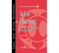 Active Listening: Improve Your Ability to Listen and Lead (J-B C enter for Creative Leadership))