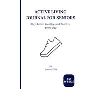 Active Living Journal For Seniors: Stay Active, Healthy, and Positive Every Day