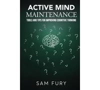 Active Mind Maintenance: Tools and Tips for Improving Cognitive Thinking (Functional Health Series)