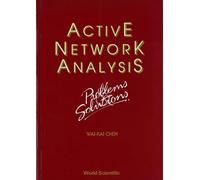Active Network Analysis - Problems And Solutions (ADVANCED SERIES IN ELECTRICAL AND COMPUTER ENGINEERING)