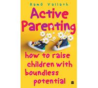 Active Parenting : How to Raise Your Child to Be Positive