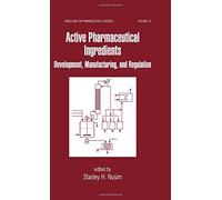 Active Pharmaceutical Ingredients: Development, Manufacturing, and Regulation (Drugs and the Pharmaceutical Sciences)