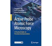 Active Probe Atomic Force Microscopy: A Practical Guide on Precision Instrumentation