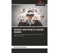 Active sourcing in social media: The future model for companies in times of skilled labour shortages?