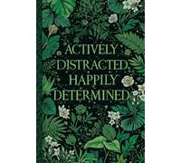 Actively Distracted, Happily Determined: A Guided Journal for Focus, Self-Compassion, and Moving Forward Anyway