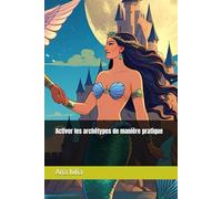 Activer les archétypes de manière pratique