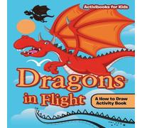 Activibooks For Kids Dragons in Flight: A How to Draw Activity Book Paperback Activibooks For Kids Multicolor