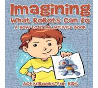 Activibooks For Kids Imagining What Robots Can Do: A How to Draw Activity Book Paperback Activibooks For Kids Multicolor
