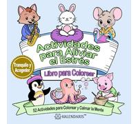 Actividades para Aliviar el Estrés Libro de Colorear: 52 Actividades para Colorear y Calmar tu Mente (Kalendaris Calm & Cozy Stress Relief Coloring Books)