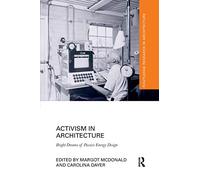 Activism in Architecture: Bright Dreams of Passive Energy Design (Routledge Research in Architecture)